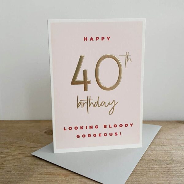 Looking Gorgeous 40th Birthday Card